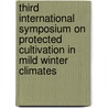 Third international symposium on protected cultivation in mild winter climates door Onbekend