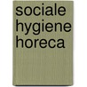 Sociale hygiene horeca door Onbekend