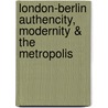 London-berlin authencity, modernity & the metropolis door H. Schulz-Forberg