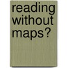 Reading Without Maps? door Christophe Den Tandt