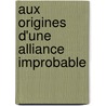 Aux origines d'une alliance improbable by S. Begaud