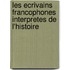 Les ecrivains francophones interpretes de l'histoire
