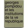 Georges pompidou et les institutions de la ve republique door G. Le Beguec