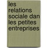 Les relations sociale dan les petites entreprises door Christian Dufour