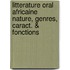 Litterature oral africaine nature, genres, caract. & fonctions