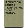 Litterature oral africaine nature, genres, caract. & fonctions door C. Maalu-bungi