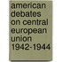 American debates on Central European Union 1942-1944