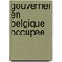 Gouverner en Belgique occupee
