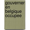 Gouverner en Belgique occupee door M. Amara