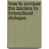 How To Conquer The Barriers To Intercultural Dialogue