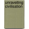 Unravelling Civilisation by Unknown