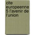 Cite europeenne 5 l'avenir de l'union