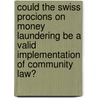 Could the Swiss procions on money laundering be a valid implementation of community law? door F. Bellanger