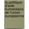 La politique d'aide humanitaire de l'Union Europeenne door C. Aptel