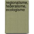Regionalisme, federalisme, ecologisme