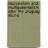 Regionalism and multipaternalism after the Uruguay round
