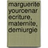 Marguerite Yourcenar ecriture, maternite, demiurgie