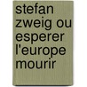 Stefan zweig ou esperer l'europe mourir door Zweig