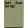 Toren door de tijd door C. van den Braber