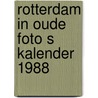 Rotterdam in oude foto s kalender 1988 door Onbekend