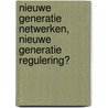 Nieuwe generatie netwerken, nieuwe generatie regulering? door M.J. Bijlsma