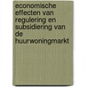 Economische effecten van regulering en subsidiering van de huurwoningmarkt door P.J. Besseling