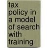 Tax policy in a model of search with training by Unknown
