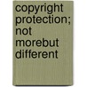 Copyright protection; not morebut different door Onbekend