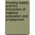 Housing supply and the interaction of regional population and employment