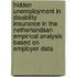 Hidden Unemployment in Disability Insurance in the NetherlandsAn Empirical Analysis Based on Employer Data