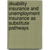 Disability Insurance and Unemployment Insurance As Substitute Pathways by P.W.C. Koning