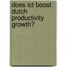 Does ICT boost Dutch productivity growth? by H. van der Wiel