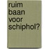 Ruim baan voor Schiphol?