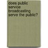 Does Public Service Broadcasting Serve the Public?
