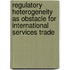 Regulatory heterogeneity as obstacle for international services trade