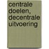 Centrale doelen, decentrale uitvoering