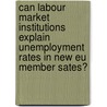 Can labour market institutions explain unemployment rates in new EU member sates? door S. Ederveen