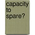 Capacity to spare?