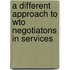 A different approach to WTO negotiatons in services