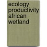 Ecology productivity african wetland door Ellenbroek