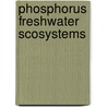 Phosphorus freshwater scosystems by Unknown