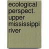 Ecological perspect. upper mississippi river by Unknown