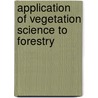 Application of Vegetation Science to Forestry door Jahn, G.