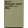 Pattern electroretinogram circulatory etc 1983 door Onbekend