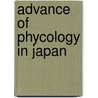 Advance of Phycology in Japan door Tokida, J.