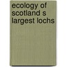 Ecology of scotland s largest lochs door Onbekend