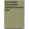 Lisa Holden versluierde spiegels/elusive eye door I. Grotenhuis
