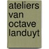 Ateliers van octave landuyt