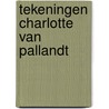 Tekeningen charlotte van pallandt by Pallandt