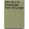 John Lie a Fo messenger from the jungle door T. Figee